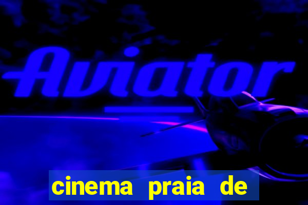 cinema praia de belas shopping